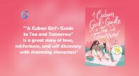 A Cuban Girl's Guide to Tea and Tomorrow is a great story of love, misfortune, and self discovery with charming character Lila.