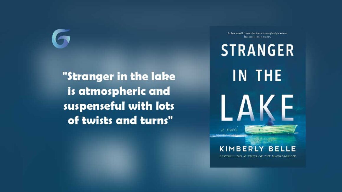 Stranger in the Lake : By - Kimberly Belle is atmospheric and suspenseful with lots of twists and turns