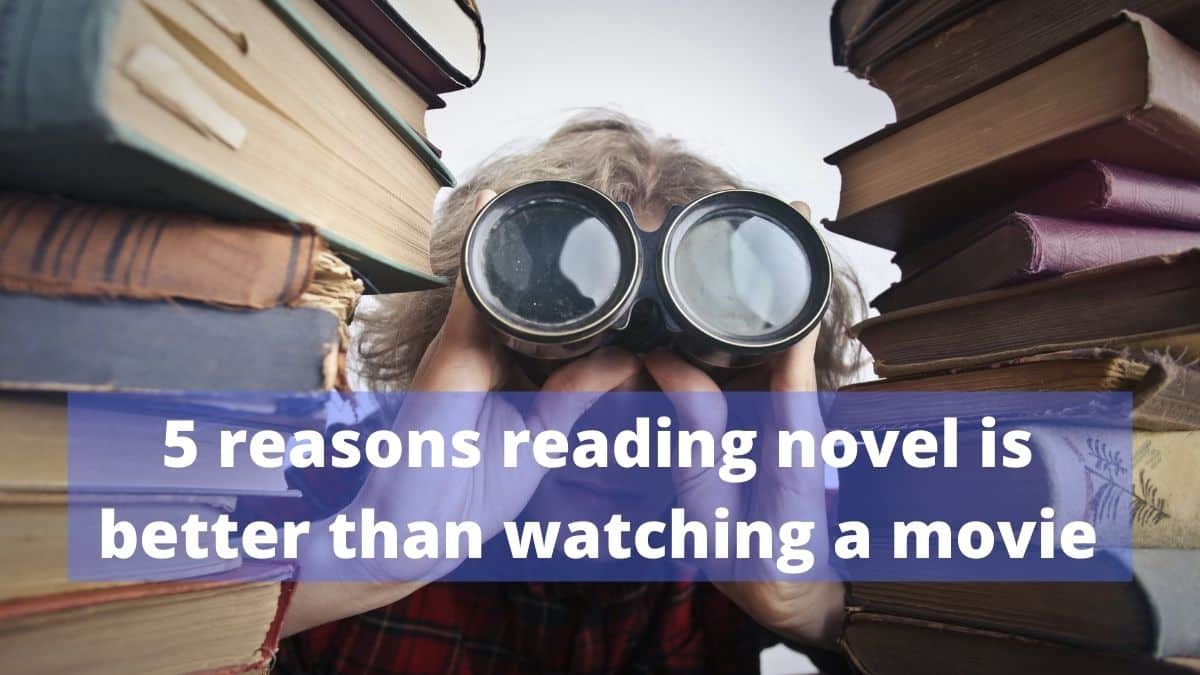 Top 5 reasons reading books is better than watching movies. From proper character development to growing imagination.