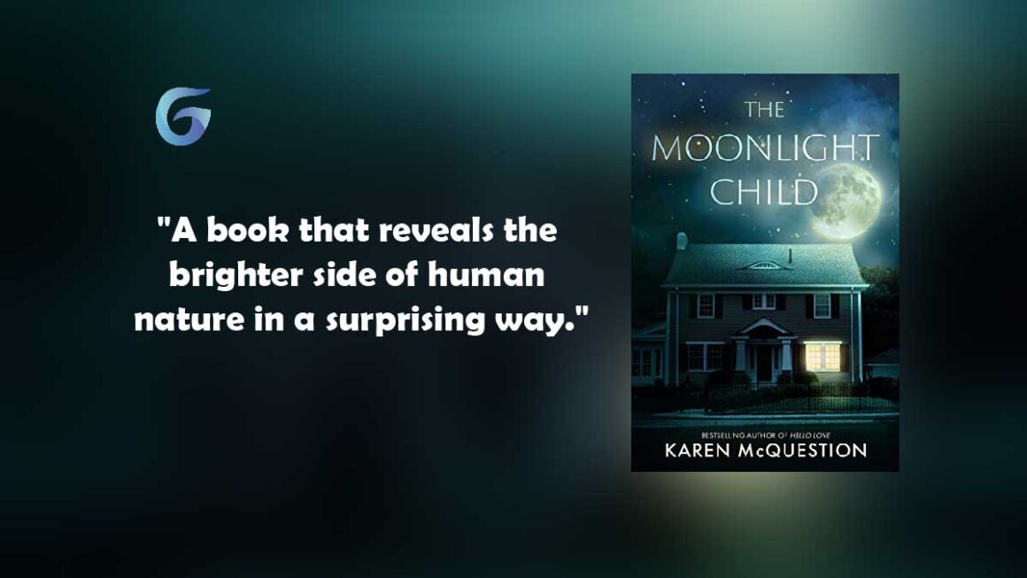 The Moonlight Child : By - Karen McQuestion is a novel that reveals the brighter side of human nature in a surprising way