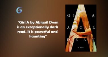 Girl A: Book by Abigail Dean is an Exceptionally Dark Read.