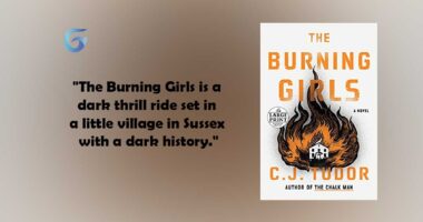 The Burning Girls : By - C. J. Tudor is a dark thrill ride set in a little village in Sussex with a dark history.