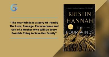 The Four Winds: Book by Kristin Hannah Is a Story Of Family The Love, Courage, Perseverance and Grit of a Mother Who Will Do Every Possible Thing to Save Her Family