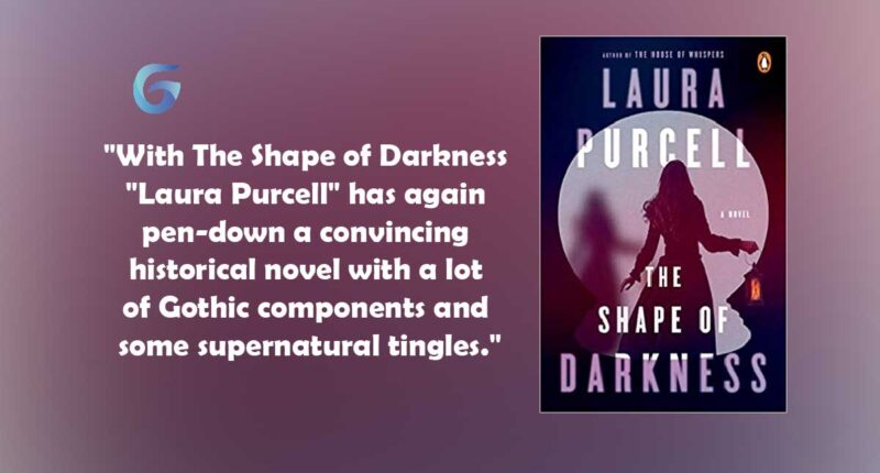 The Shape of Darkness : By - Laura Purcell is a Historical Novel With a Lot of Gothic Components and Some Supernatural Tingles.