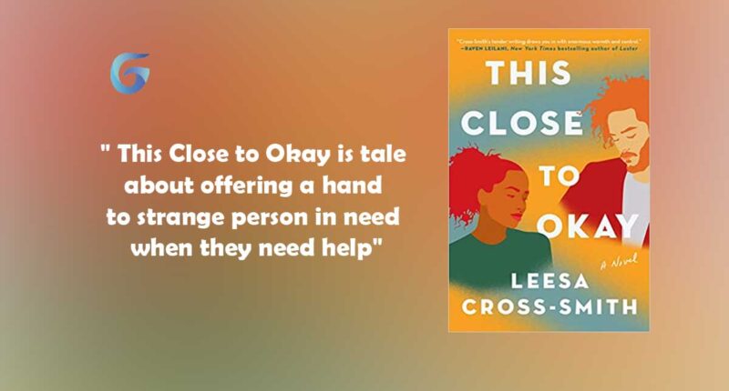 This Close to Okay : By - Leesa Cross-Smith is so thought-provoking and emotional. This Close to Okay is a story about letting go.