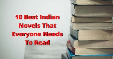 10 Best Indian Novels That Everyone Needs To Read