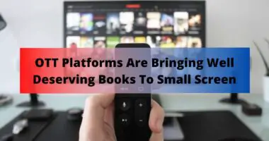 OTT Platforms Are Bringing Well Deserving Books To Small Screen