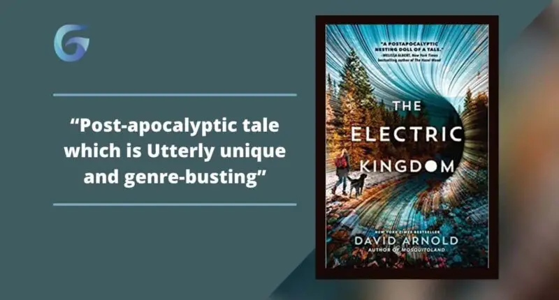 The Electric Kingdom: By David Arnold Is A Post-Apocalyptic Tale Which Is Utterly Unique And Genre-Busting