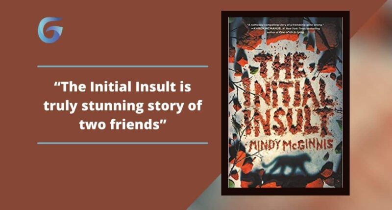 The Initial Insult By Mindy McGinnis Is Truly Stunning Story Of Two Friends, Tress and Felicity.