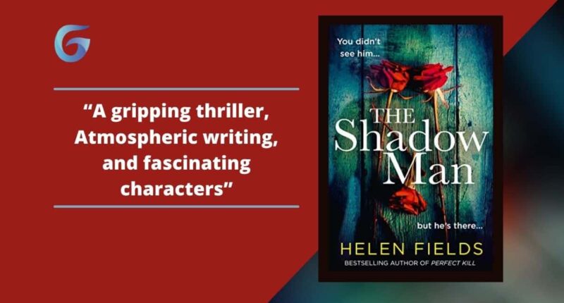 The Shadow Man: By Helen Fields Is A Gripping Thriller, With Atmospheric Writing, And Fascinating Characters.