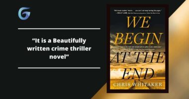 We Begin at the End: By Chris Whitaker Is A Splendid Crime Thriller Novel