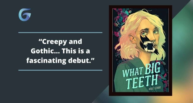 What Big Teeth: By Rose Szabo Is Creepy And Gothic