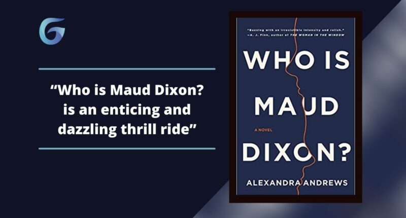 Who is Maud Dixon? By Alexandra Andrews Is An Enticing And Dazzling Thrill Ride.