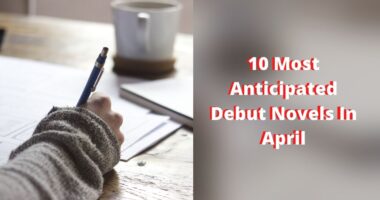 10 Most Anticipated Debut Novels In April