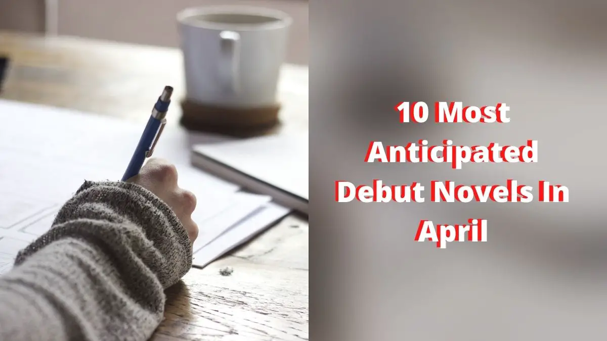 10 Most Anticipated Debut Novels In April