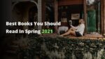 Best Books You Should Read In Spring 2021