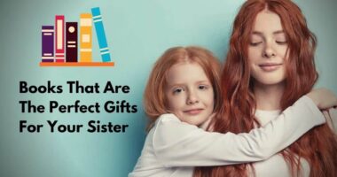 Books That Are The Perfect Gifts For Your Sister