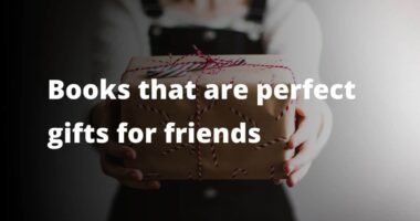 Books that are perfect gifts for friends