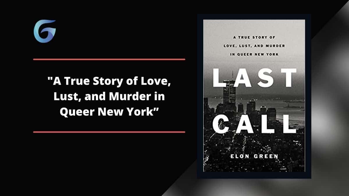 Last Call de Elon Green es una historia real de amor, lujuria y asesinato en la Nueva York queer