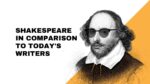 Shakespeare In Comparison To Todays Writers