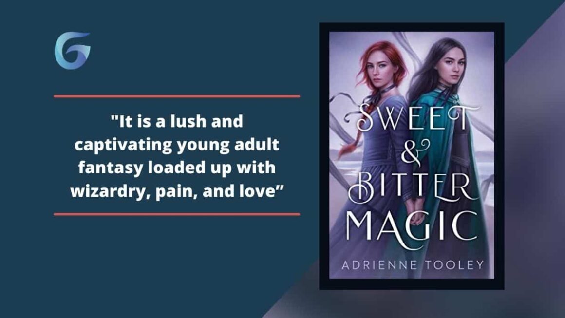 Sweet & Bitter Magic: By Adrienne Tooley Is A Lush And Captivating Young Adult Fantasy Loaded Up With Wizardry, Pain, And Love