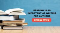 WHY READING IS AS IMPORTANT AS WRITING FOR AUTHORS?