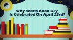 Why World Book Day Is Celebrated On April 23rd?