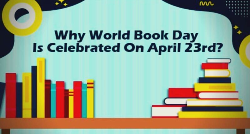 Why World Book Day Is Celebrated On April 23rd?