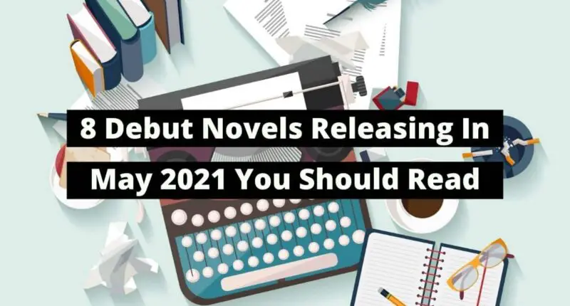 8 Debut Novels Releasing In May 2021 You Should Read