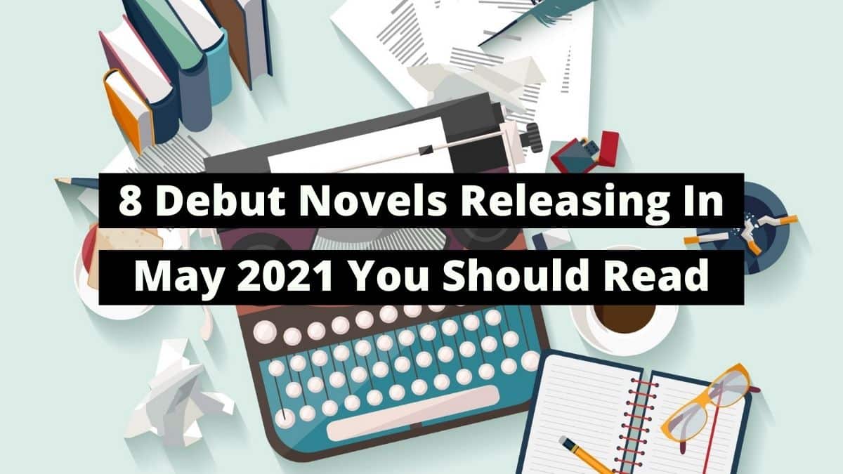 8 Debut Novels Releasing In May 2021 You Should Read