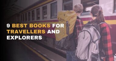 9 Best Books For Travellers And Explorers | Fuel The Traveller Within You