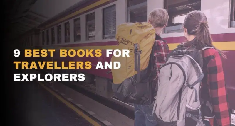 9 Best Books For Travellers And Explorers | Fuel The Traveller Within You