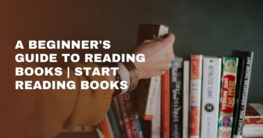 A Beginner's Guide To Reading Books | Start Reading Books