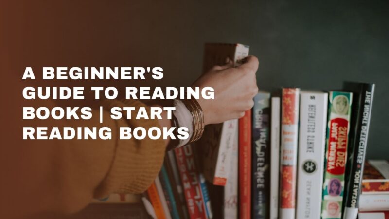 A Beginner's Guide To Reading Books | Start Reading Books