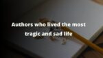 Authors who lived the most tragic and sad life 7