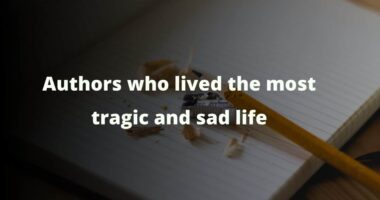 Authors who lived the most tragic and sad life