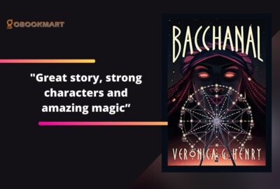Bacchanal By Veronica G. Henry | Great Story, Strong Characters And Amazing Magic