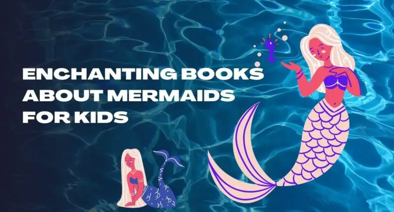 Enchanting Books About Mermaids For Kids