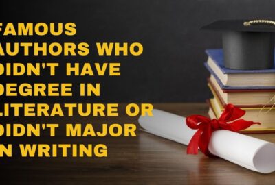 Famous Authors Who Didn't Have Degree in Literature or Didn't Major In Writing