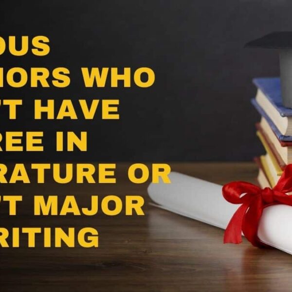 Famous Authors Who Didn't Have Degree in Literature or Didn't Major In Writing