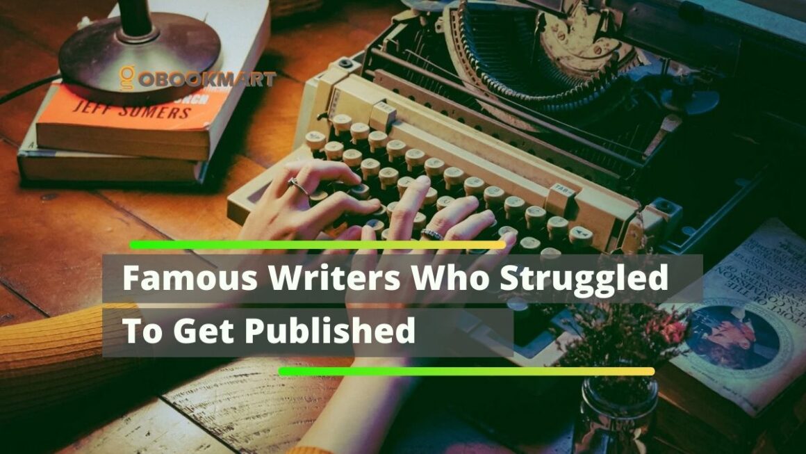 Famous Writers Who Struggled To Get Published | Authors With Rejections