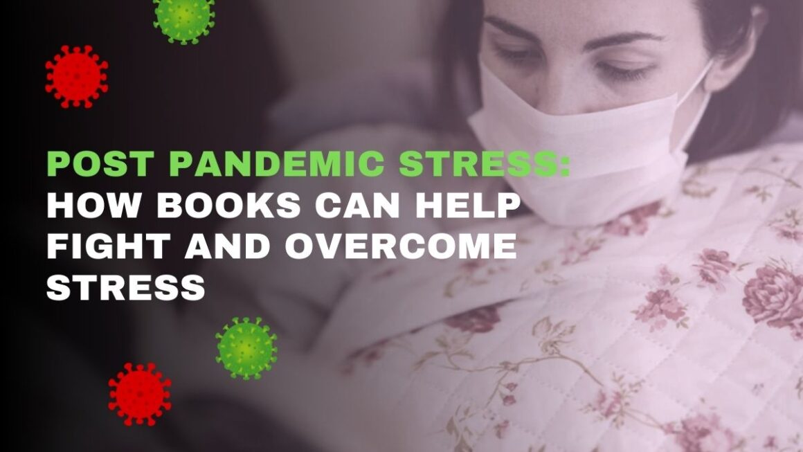 Post Pandemic Stress: How Books Can Help Fight And Overcome Stress