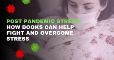 Post Pandemic Stress: How Books Can Help Fight And Overcome Stress