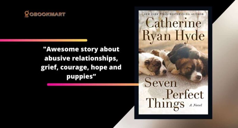 Seven Perfect Things By Catherine Ryan Hyde | An Awesome Story About Abusive Relationships, Grief, Courage, Hope And Puppies