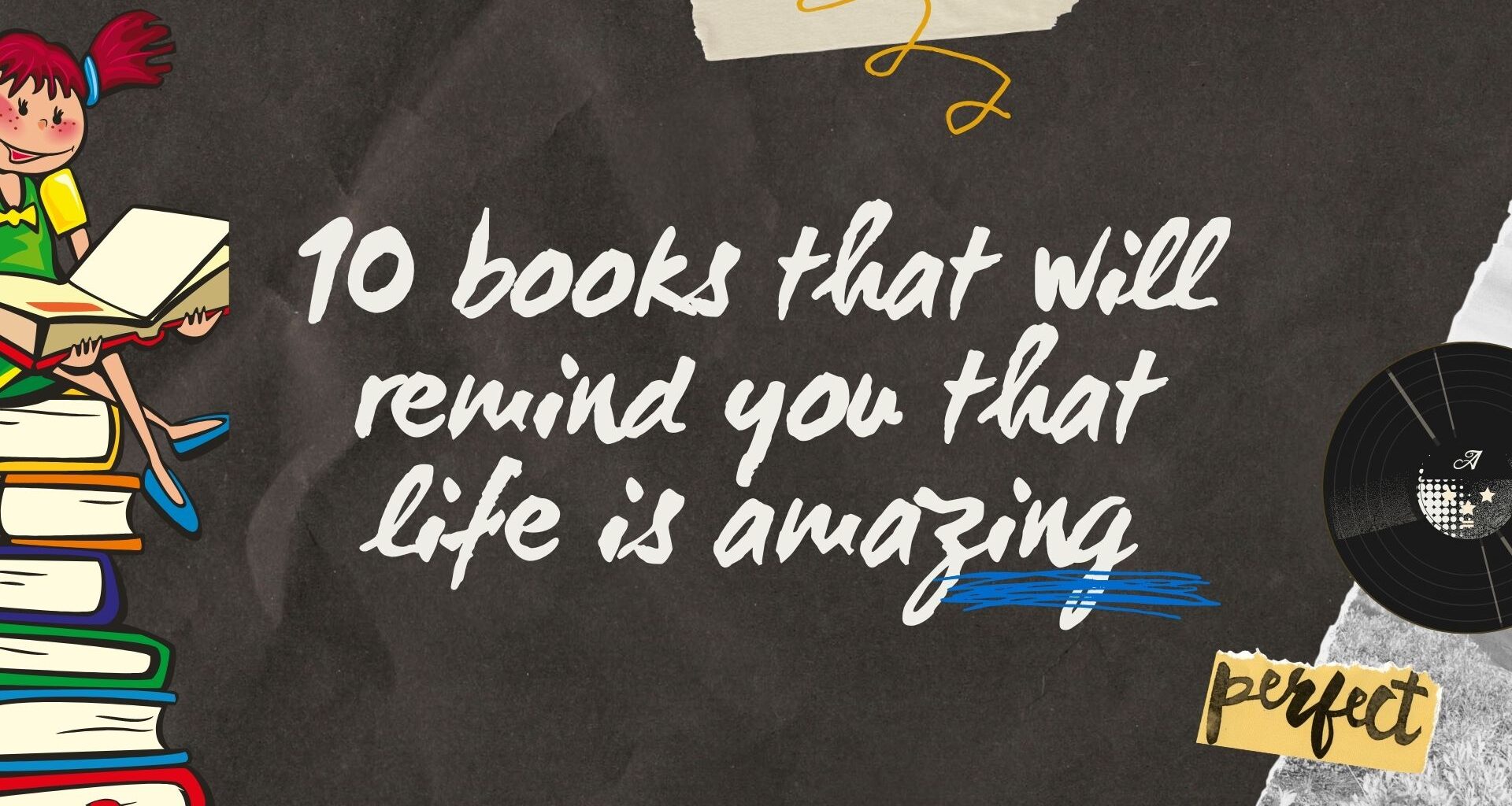 10 books that will remind you that life is amazing