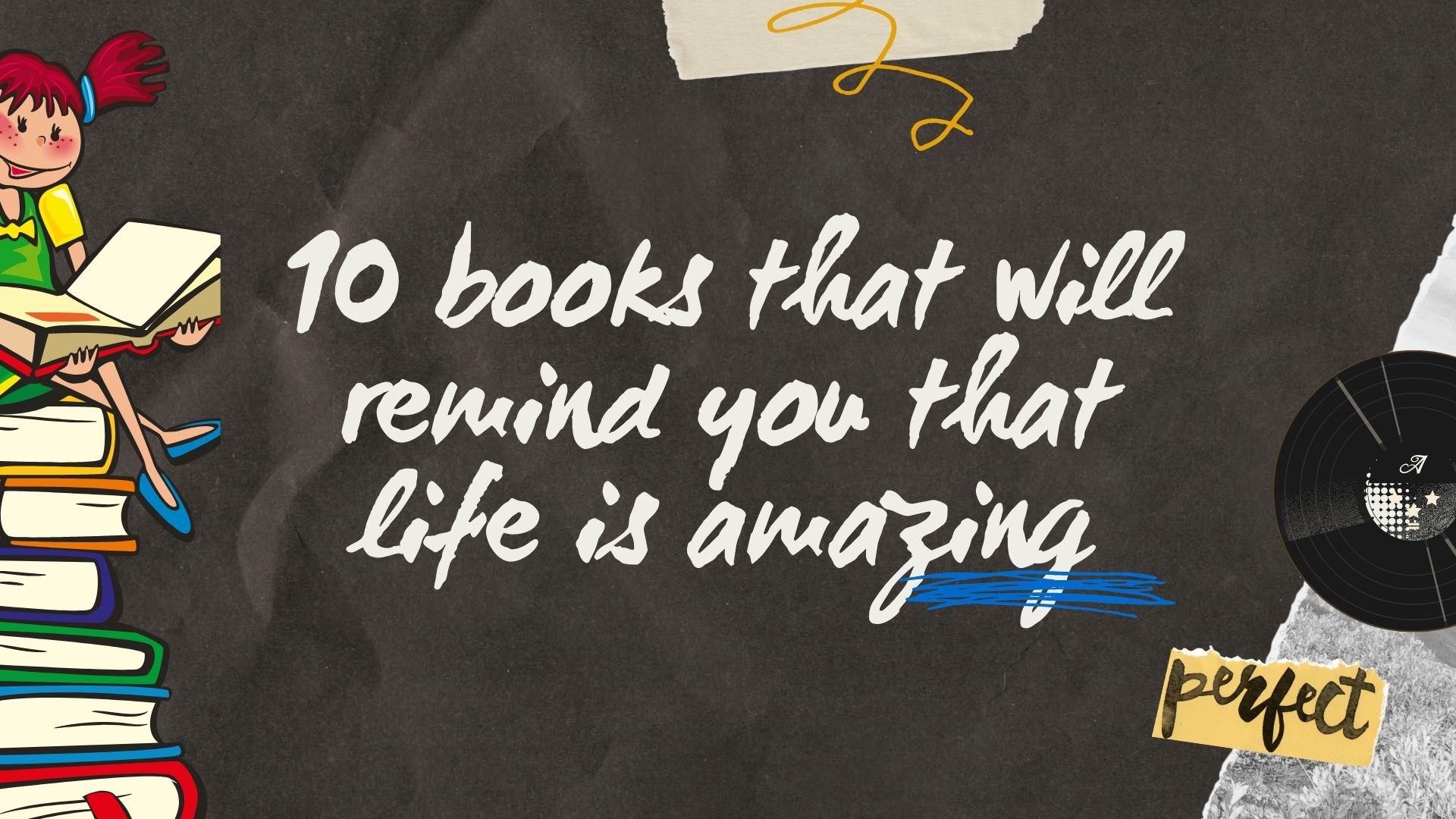 10 livres qui vous rappelleront que la vie est incroyable