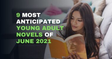 9 Most Anticipated Young Adult Novels Of June 2021