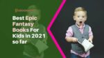 Best Epic Fantasy Books For Kids in 2021 so far