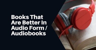 Books That Are Better In Audio Form / Audiobooks