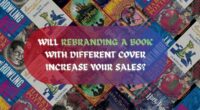 Change In Book Cover: Will Rebranding a Book With Different Cover Increase Your Sales?